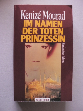 Mourad, Kenizé  Im Namen der toten Prinzessin. Roman eines Lebens 