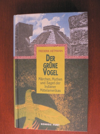 Hetmann, Frederik  Der grüne Vogel - Märchen, Mythen und Sagen der Indianer Mittelamerikas 