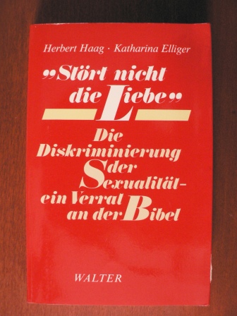 Herbert Haag/Katharina Elliger  Stört nicht die Liebe. Die Diskriminierung der Sexualität - ein Verrat an der Bibel 