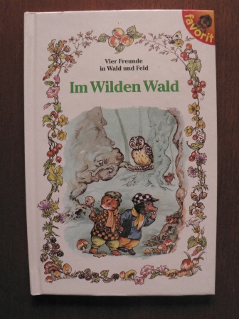 René Cloke (Illustr.)/Karin Weber  Vier Freunde in Wald und Feld - Im Wilden Wald 