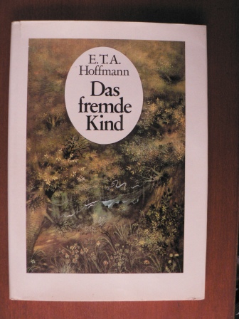 Hoffmann, Ernst Theodor Amadeus/Hoffmann, Carl (Illustr.)/Gerhard Schneider (Hrsg.)  Das fremde Kind 