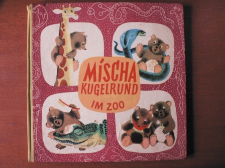 Josef Menzel (Text)/Jiri Trnka (Illustr.)/Eduard Kleinschnitz (Übersetz.)  Mischa Kugelrund im Zoo - Heitere Abenteuer des jungen Bären Mischa 