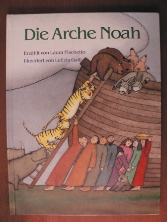 Fischetto, Laura/Galli, Letizia (Illustr.)/Lunkenbein, Marilis  (Übersetz.)  Die Arche Noah 