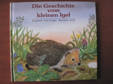 Marliese Arold/Elisabeth Zink-Pingel (Illustr.)  Die Geschichte vom kleinen Igel 