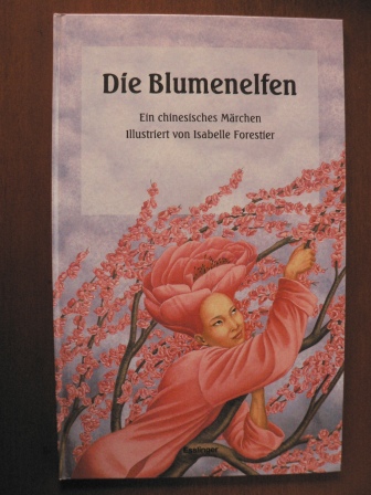 Wilhelm, Richard/Forrestier, Isabelle (Illustr.)  Die Blumenelfen. Ein chinesisches Märchen 