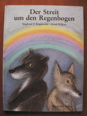 Wilkon, Józef/Rupprecht, Siegfried P.  Der Streit um den Regenbogen 