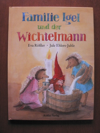 Rössler, Eva/Ehlers-Juhle, Jule (Illustr.)  Familie Igel und der Wichtelmann 
