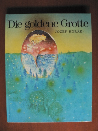 Jozef Horák/Anna Fialová (Übersetz.)/Karol Ondreicka (Illustr.)  Die goldene Grotte 