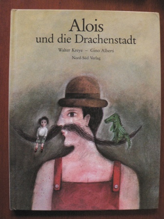 Alberti, Gino (Illustr.)/Kreye, Walter  Alois und die Drachenstadt - Eine Geschichte 