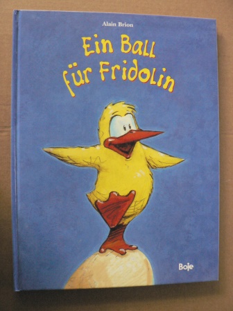 Brion, Alain/von Vogel, Maja (Übersetz.)  Ein Ball für Fridolin 