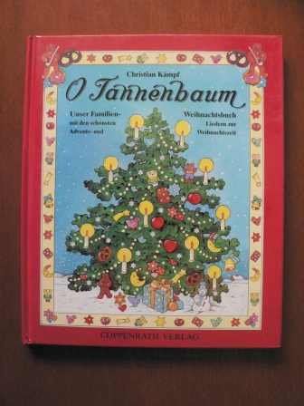 Christian Kämpf  O Tannenbaum. Unser Familien-Weihnachtsbuch mit den schönsten Liedern zur Advents- und Weihnachtszeit 