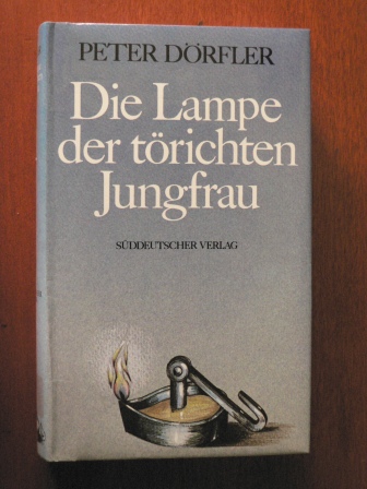 Peter Dörfler  Die Lampe der törichten Jungfrau (Apolllonia-Trilogie, Band 1) 