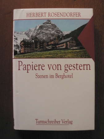 Rosendorfer, Herbert  Papiere von gestern - Szenen im Berghotel. Schauspiel in vier Akten 