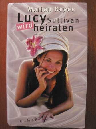 Marian Keyes/Schatzhauser, K. (Übersetz.)  Lucy Sullivan wird heiraten 