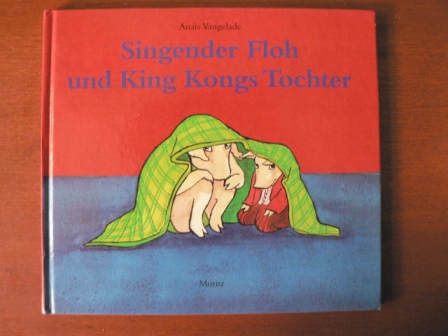 Vaugelade, Anaïs/Scheffel, Tobias (Übersetz.)  Singender Floh und King Kongs Tochter 