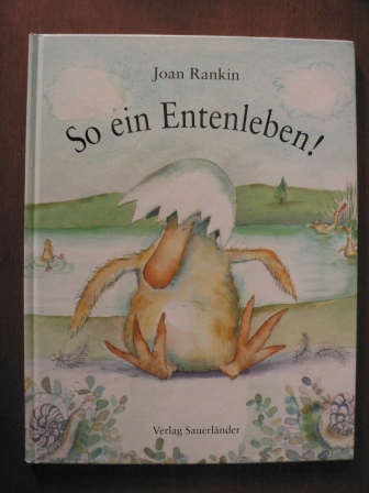 Rankin, Joan/ten Doornkaat, Hans (Übersetz.)  So ein Entenleben! 