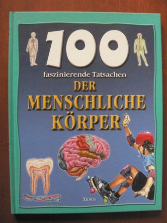 Parker, Steve/Routh, Kristina/Krabbe, Weibke (Übersetz.)  100 faszinierende Tatsachen - Der menschliche Körper 