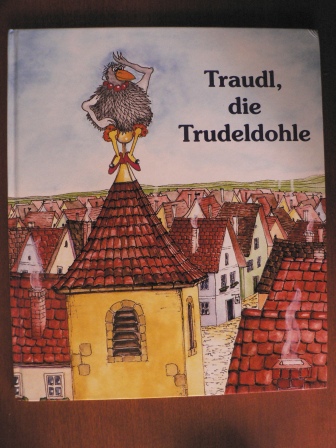Reichmeyer, Otmar & Gudrun (Illustr.)  Traudl, die Trudeldohle - Eine ganz und gar vertrudelte Geschichte 