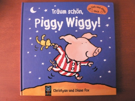 Fox, Christyan & Diane  Träum schön, Piggy Wiggy! Ein Zieh- und Klapp-Buch 