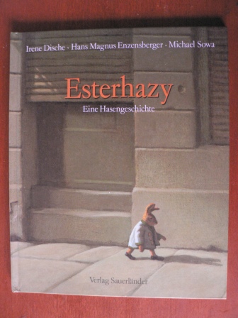 Dische, Irene/Enzensberger, Hans M./Sowa, Michael  Esterhazy - Eine Hasengeschichte 