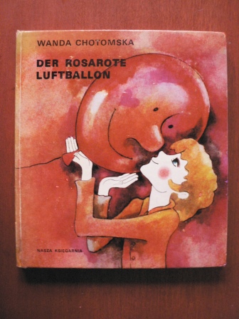 Wanda Chatomska/Maria Uszacka (Illustr.)/Ingrid Buhl (Übersetz.)  Der rosarote Luftballon 