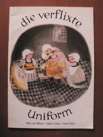 Rita van Bilsen (Illustr.)/Sally Cedar/Jürg Bauer (Übersetz.)  Die verflixte Uniform 