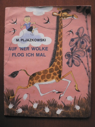 M. Pljazkowski/Viktor Tschishikow (Illustr.)/Vera Nowak (Übersetz.)  Auf `ner Wolke flog ich mal 