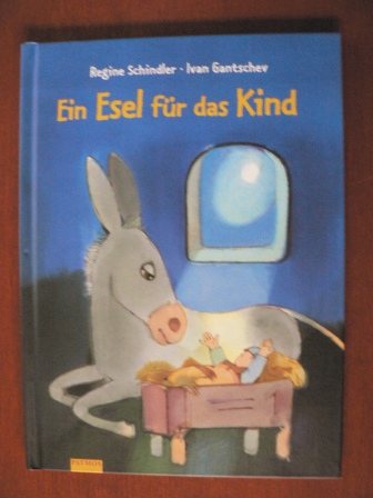 Schindler, Regine/Gantschev, Ivan (Illustr.)  Ein Esel für das Kind 