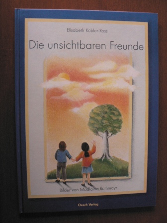 Kübler-Ross, Elisabeth/Rothmayr, Madlaina (Illustr.)/Ackermann, Barbara (Übersetz.)  Die unsichtbaren Freunde 