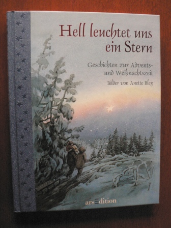 Bley, Anette (Illustr.)/Zoschke, Barbara  Hell leuchtet uns ein Stern. Geschichten zur Advents- und Weihnachtszeit 