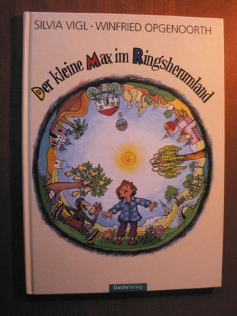 Vigl, Silvia/Opgenoorth, Winfried (Illustr.)  Der kleine Max im Ringsherumland 
