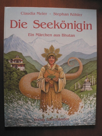 Meier, Claudia/Köhler, Stephan (Illustr.)  Die Seekönigin. Ein Märchen aus Bhutan 
