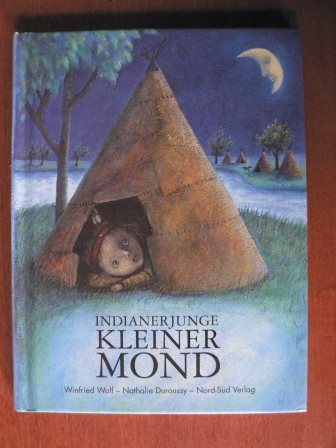 Winfried Wolf/Nathalie Duroussy (Illustr.)  Indianerjunge Kleiner Mond 