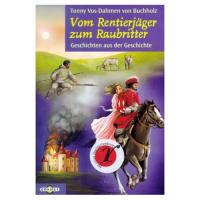 Tonny Vos-Dahmen von Buchholz  Vom Rentierjäger zum Raubritter. Geschichten aus der Geschichte. 