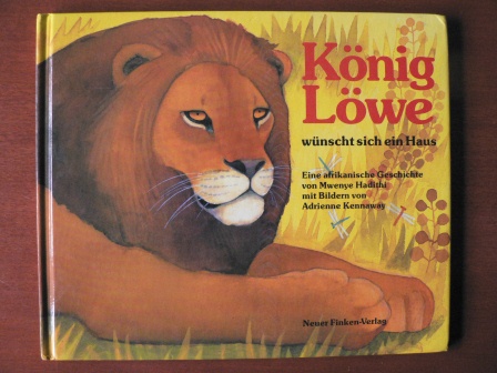Hadithi, Mwenye/Kennaway, Adrienne (Illustr.)  König Löwe wünscht sich ein Haus. Eine afrikanische Geschichte 