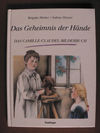 Hieber, Brigitte/Dreyer, Sabine (Illustr.)  Das Geheimnis der Hände - Das Camille-Claudel-Bilderbuch 