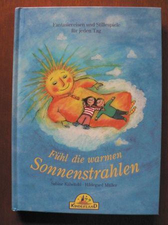 Sabine Kalwitzki/Hildegard Müller (Illustr.)  Fühl die warmen Sonnenstrahlen - Fantasiereisen und Stillespiele für jeden Tag 