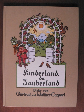 Gertrud & Walther Caspari  Kinderland, du Zauberland. Schöne Kinderlieder aus neuer und neuester Zeit 