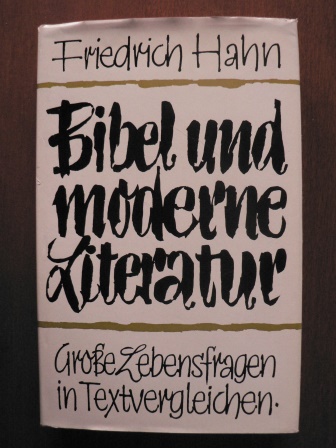 Friedrich Hahn  Bibel und moderne Literatur. Große Lebensfragen in Textvergleichen 