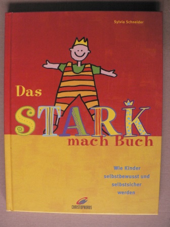 Schneider, Sylvia  Das Stark-mach-Buch - Wie Kinder selbstbewusst und selbstsicher werden 
