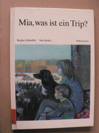 Schindler, Regine/Jucker, Sita  Mia, was ist ein Trip? 