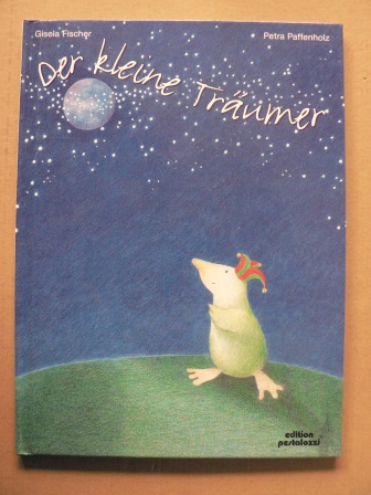 Fischer, Gisela (Text)/Pfaffenholz, Petra (Illustr.)  Der kleine Träumer 