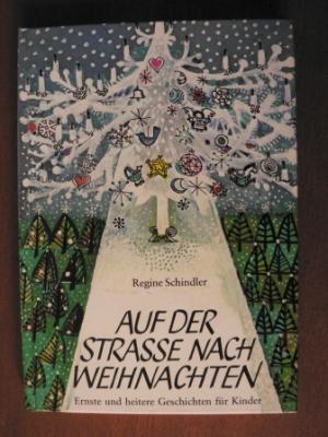 Schindler, Regine/Jucker, Sita (Illustr.)  Auf der Straße nach Weihnachten. Ernste und heitere Geschichten für Kinder 