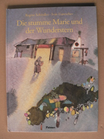 Schindler, Regine/Gantschev, Ivan (Illustr.)  Die stumme Marie und der Wunderstern 