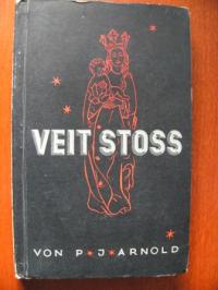 Paul J. Arnold  Veit Stoss. Der Lebensroman eines deutschen Künstlers 