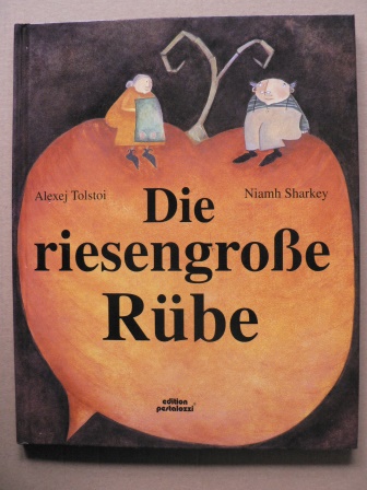 Tolstoij, Alexej/Sharkey, Niamh (Illustr.)/Jentner, Edith (Übersetz.)  Die riesengroße Rübe 