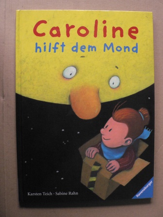 Rahn, Sabine/Teich, Karsten (Illustr.)  Caroline hilft dem Mond 