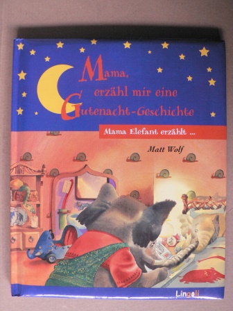 Matt Wolf (Illustr.)/Jürgen Lassig (Text)  Mama, erzähl mir eine Gutenacht-Geschichte! Mama Elefant erzählt... 