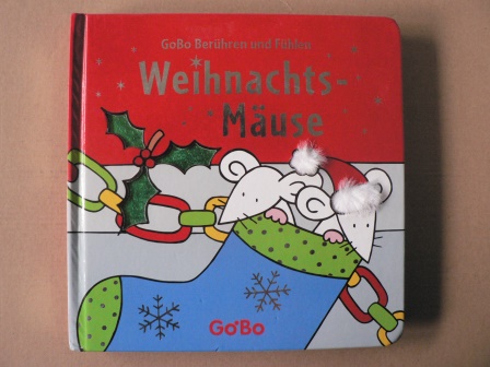 Fiona Watt (Text)/Rachel Wells (Illustr.)  GoBo Berühren und Fühlen: Weihnachts-Mäuse 