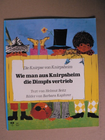 Helmut Seitz/Barbara Kapferer (Illustr.)  Die Knirpse von Knirpsheim: Wie man aus Kirpsheim die Dimpfs vertrieb 